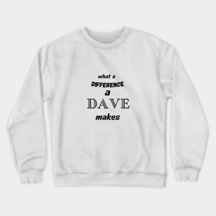 what a difference a Dave makes Crewneck Sweatshirt